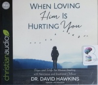 When Loving Him is Hurting You written by Dr. David Hawkins performed by Jim Denison on CD (Unabridged)